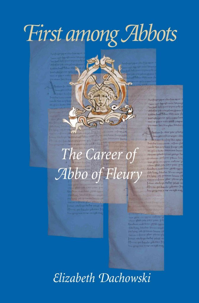 First Among Abbots: The Career of Abbo of Fleury,Used