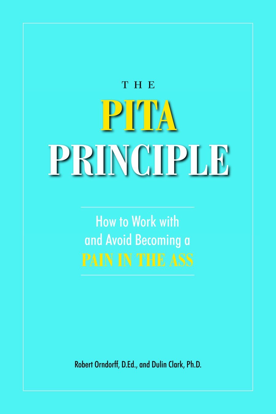 The PITA Principle: How to Work With (and Avoid Becoming) a Pain in the Ass,Used