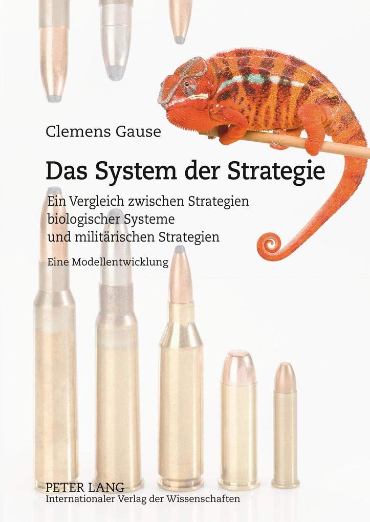 Das System der Strategie: Ein Vergleich zwischen Strategien biologischer Systeme und militrischen Strategien Eine Modellentwick,New