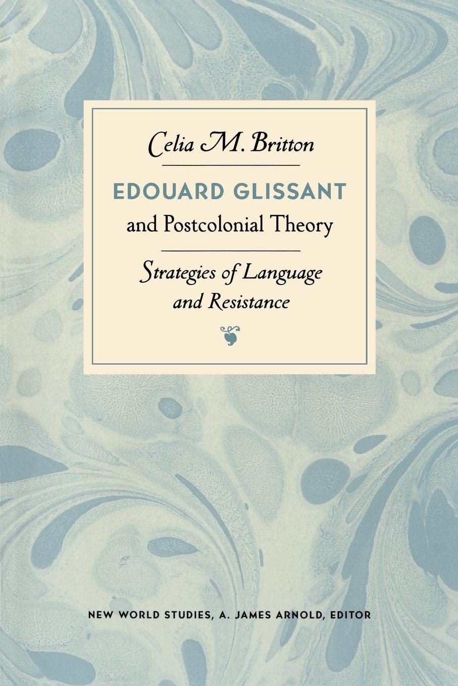 Edouard Glissant And Postcolonial Theory: Strategies Of Language And Resistance (New World Studies),Used