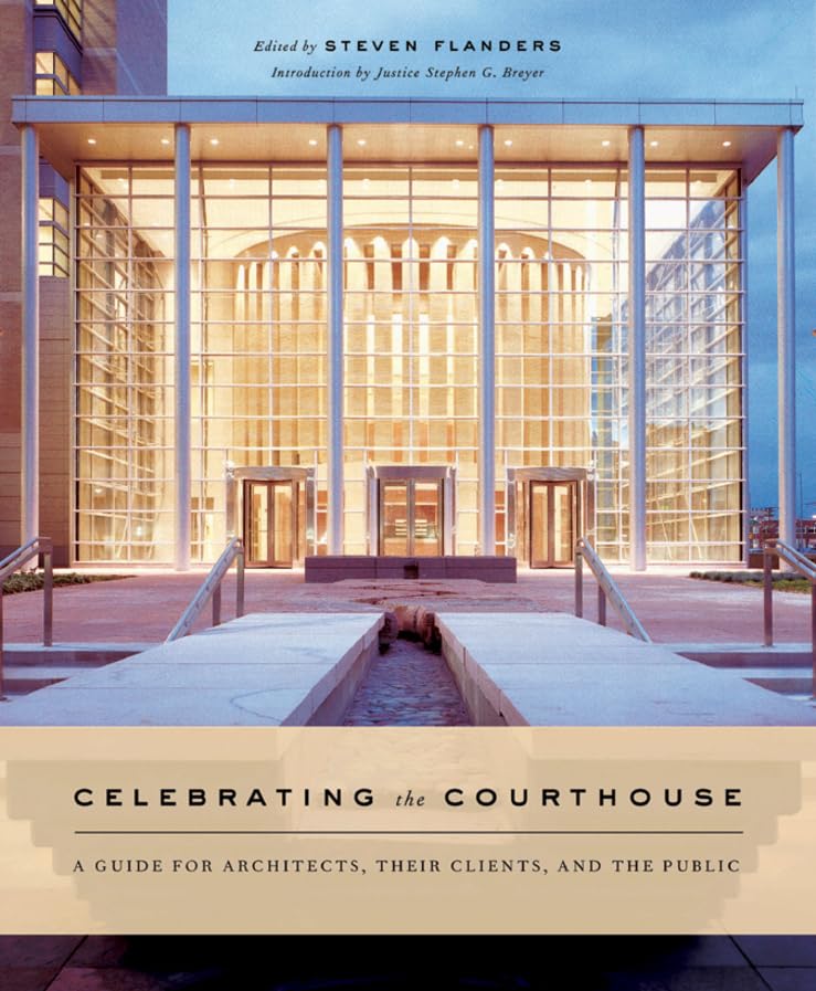 Celebrating The Courthouse: A Guide For Architects, Their Clients, And The Public (Norton Book For Architects And Designers (Har,New