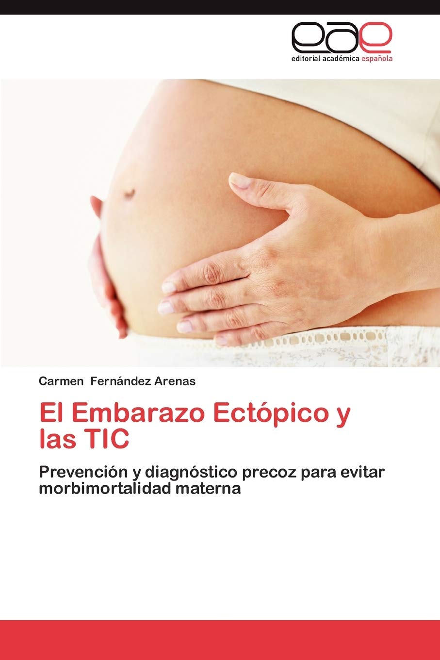 El Embarazo Ectpico y las TIC: Prevencin y diagnstico precoz para evitar morbimortalidad materna (Spanish Edition),Used