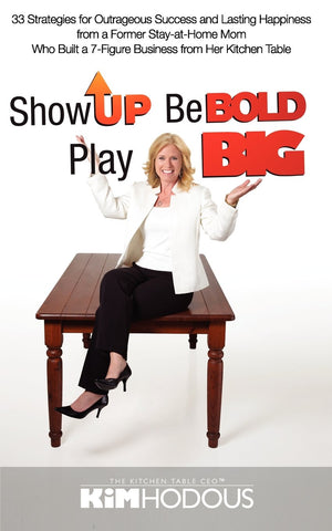 Show Up, Be Bold, Play Big: 33 Strategies For Outrageous Success And Lasting Happiness From A Former Stayathome Mom Who Built ,Used