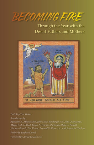 Becoming Fire: Through the Year with the Desert Fathers and Mothers, Volume 225 - Cistercian Publications