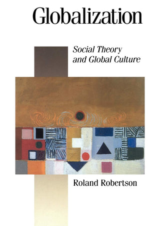 Globalization: Social Theory and Global Culture (Published in association with Theory, Culture & Society),New