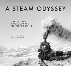 A Steam Odyssey: The Railroad Photographs of Victor Hand,Used