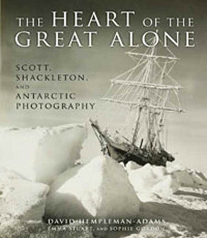 The Heart of the Great Alone: Scott, Shackleton, and Antarctic Photography,Used