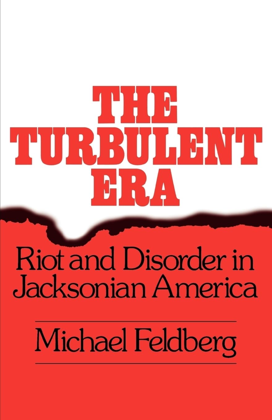 The Turbulent Era: Riot and Disorder in Jacksonian America,Used