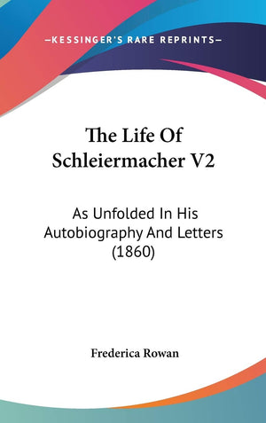 The Life Of Schleiermacher V2: As Unfolded In His Autobiography And Letters (1860),New