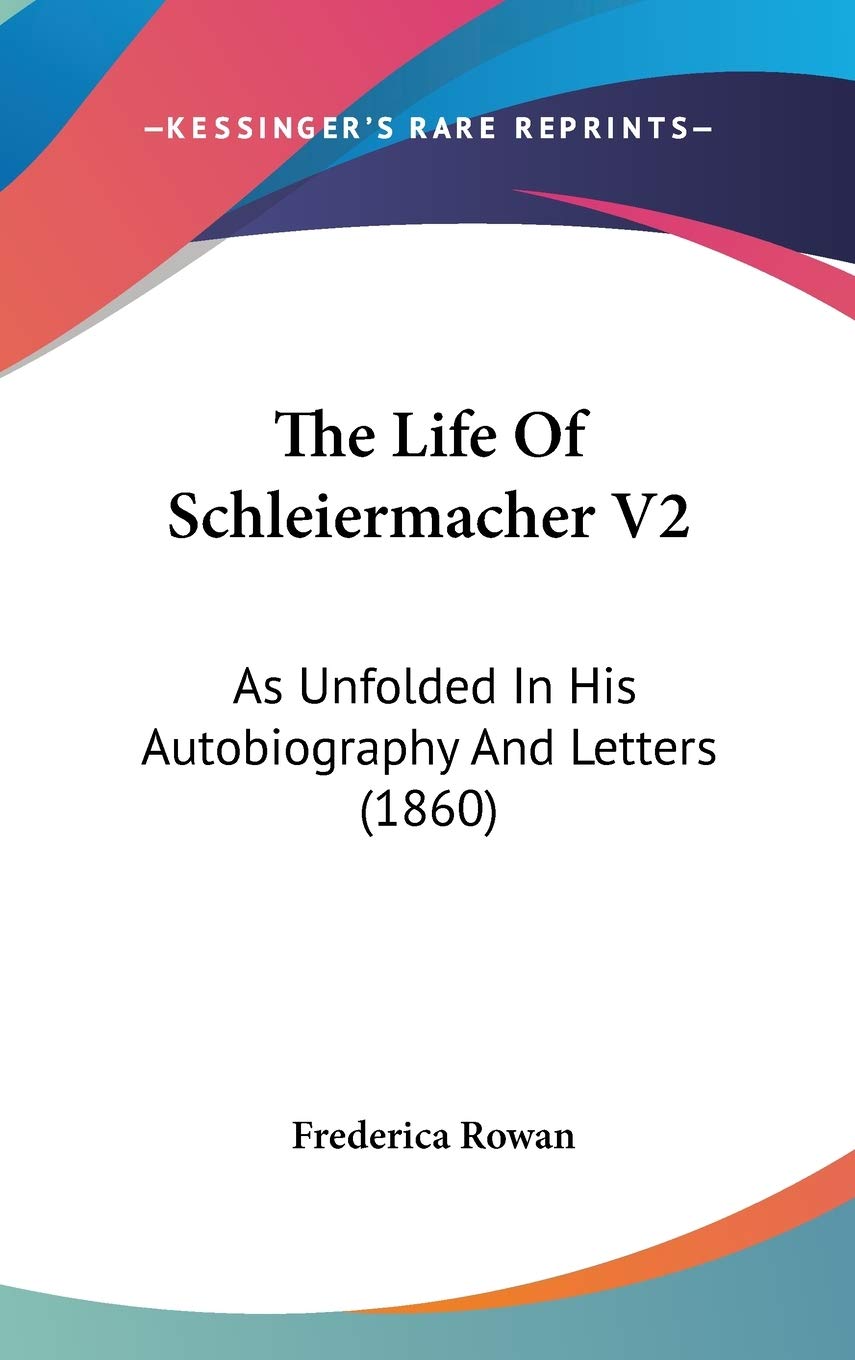 The Life Of Schleiermacher V2: As Unfolded In His Autobiography And Letters (1860),New