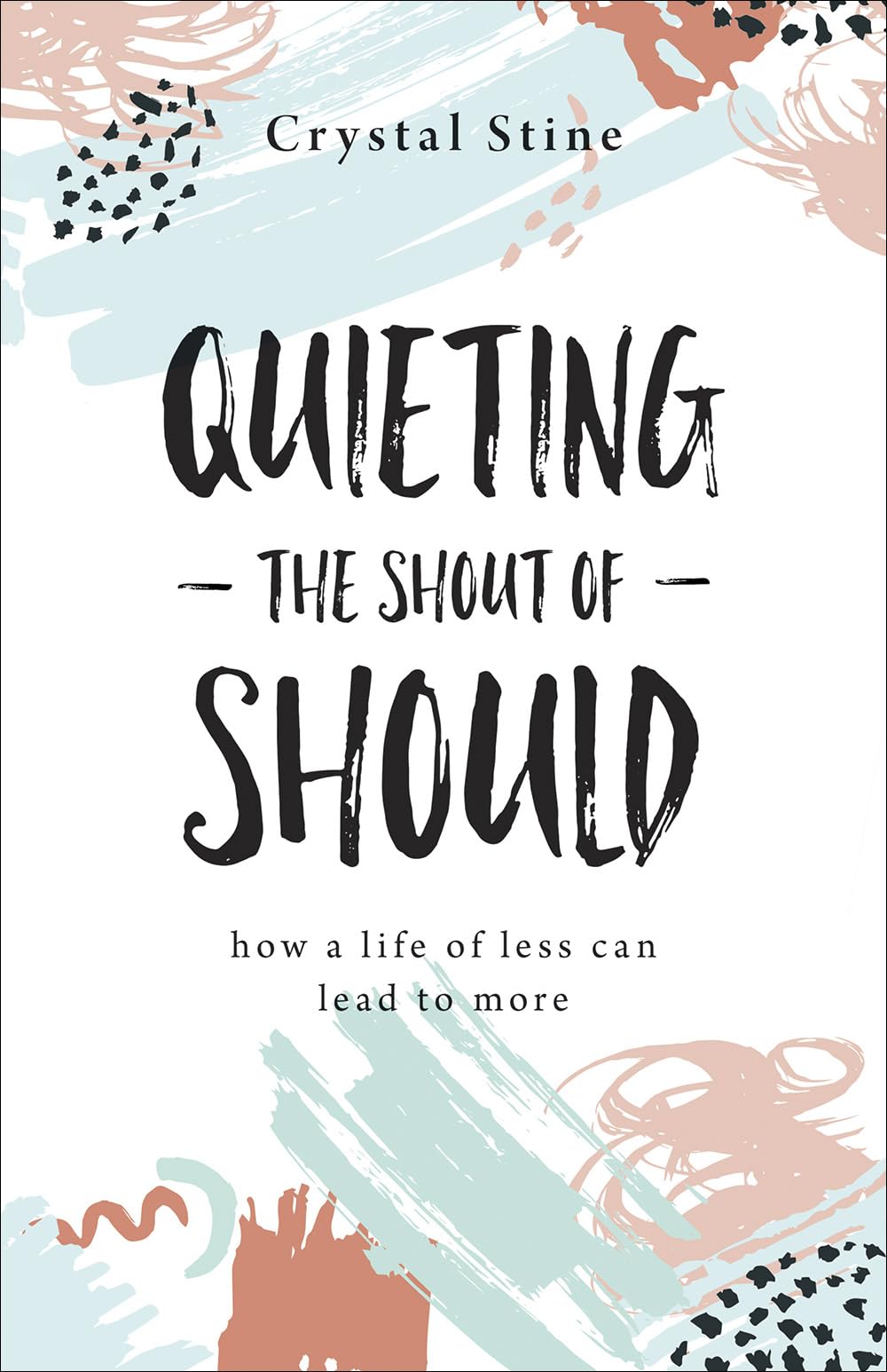 Quieting The Shout Of Should: How A Life Of Less Can Lead To More,Used