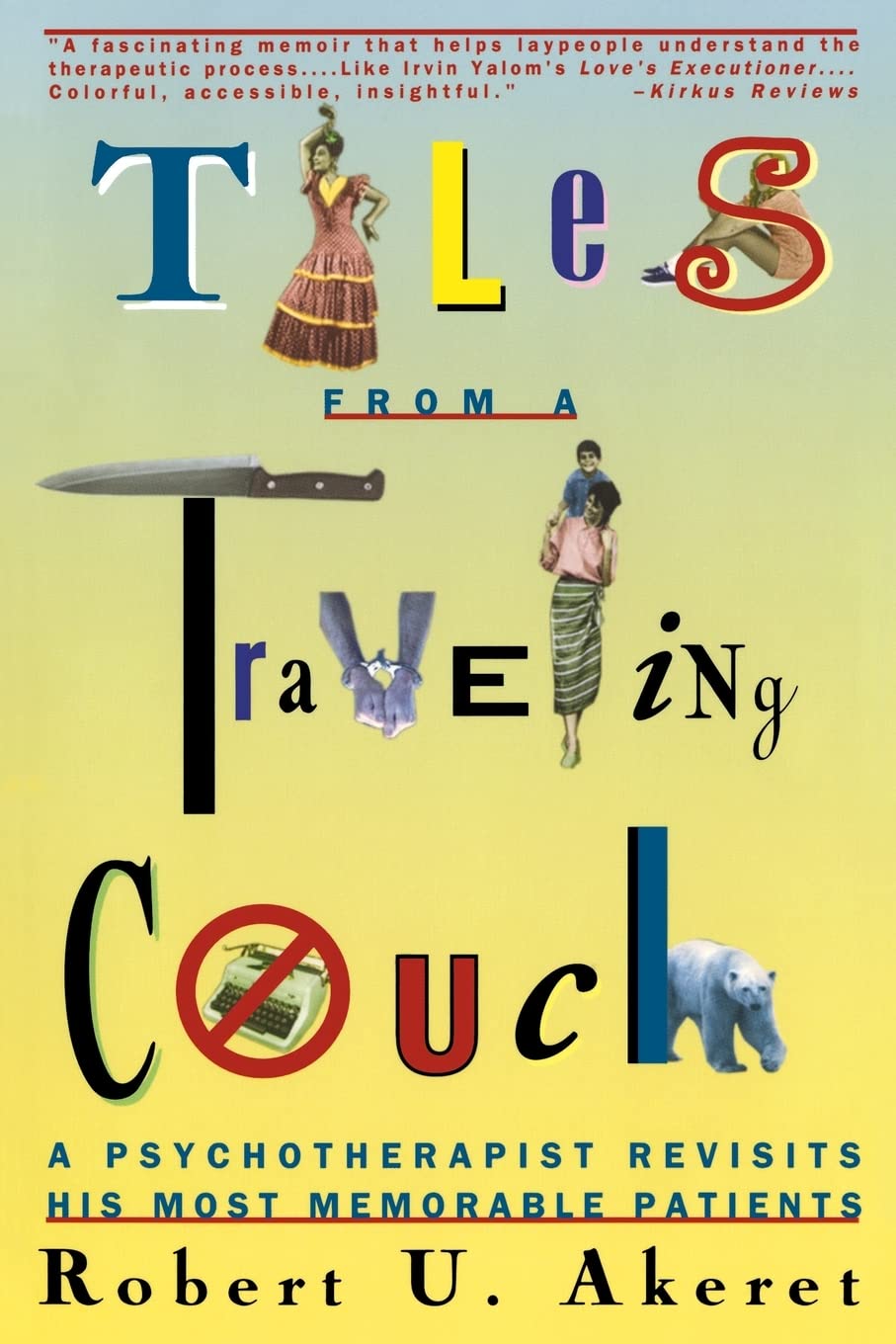 Tales From A Traveling Couch: Psychotherapist Revisits His Most Memorable Patients,New