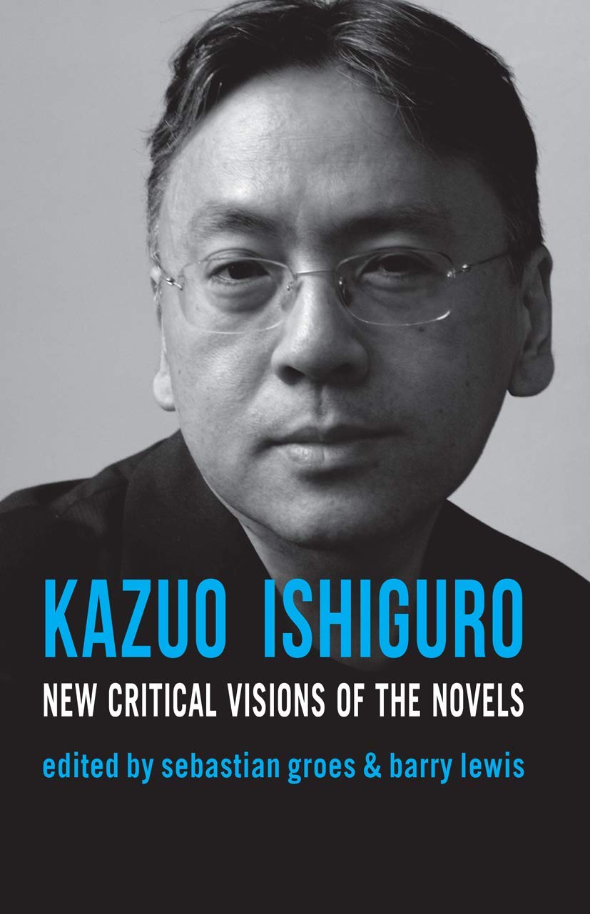 Kazuo Ishiguro: New Critical Visions of the Novels,Used