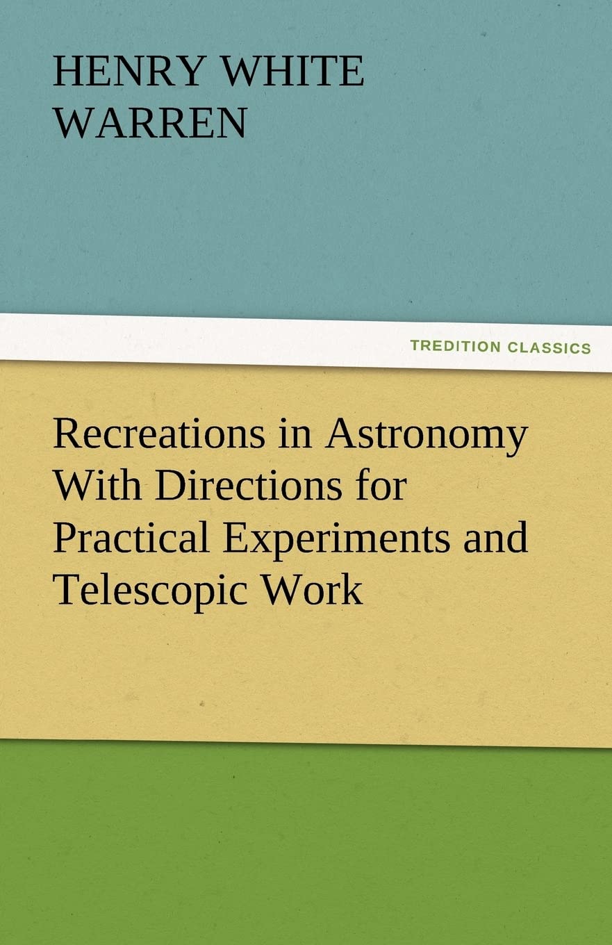 Recreations in Astronomy With Directions for Practical Experiments and Telescopic Work,Used