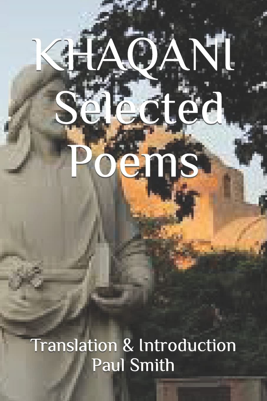 Khaqani: Selected Poems,New