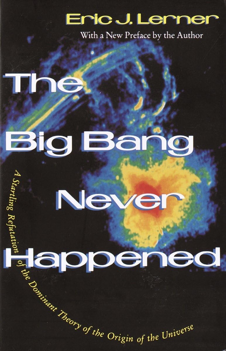 The Big Bang Never Happened: A Startling Refutation of the Dominant Theory of the Origin of the Universe,Used