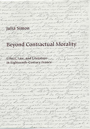 Beyond Contractual Morality: Ethics, Law, and Literature in EighteenthCentury France,Used