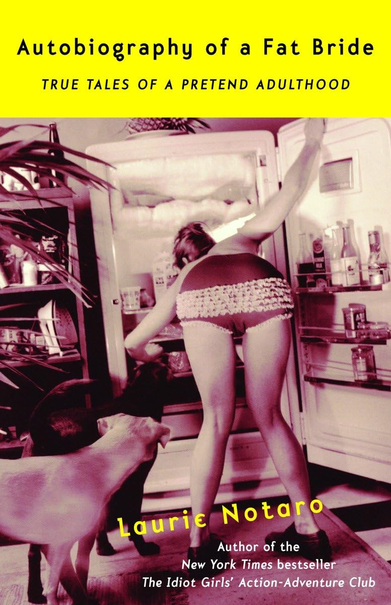 Autobiography Of A Fat Bride: True Tales Of A Pretend Adulthood