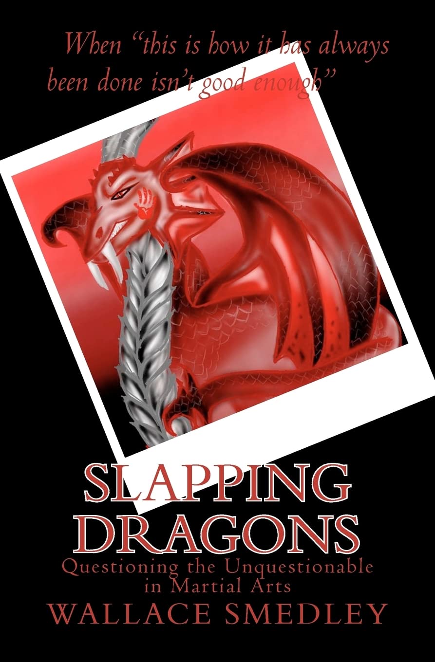 Slapping Dragons: Questioning The Unquestionable In Martial Arts,Used