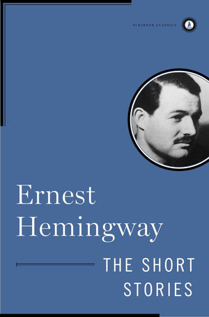 The Short Stories Of Ernest Hemingway (Scribner Classics)