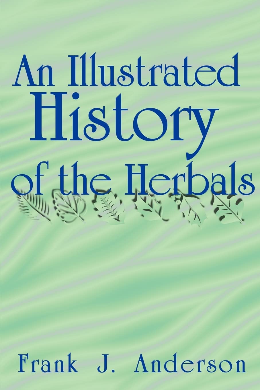An Illustrated History of the Herbals,Used