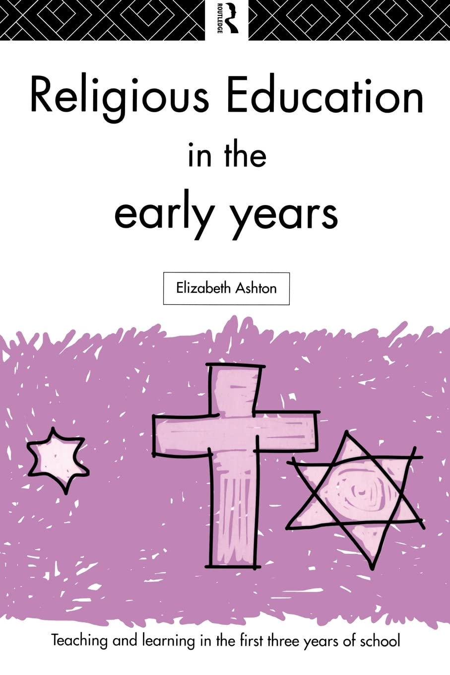 Religious Education In The Early Years (Teaching And Learning In The First Three Years Of School)