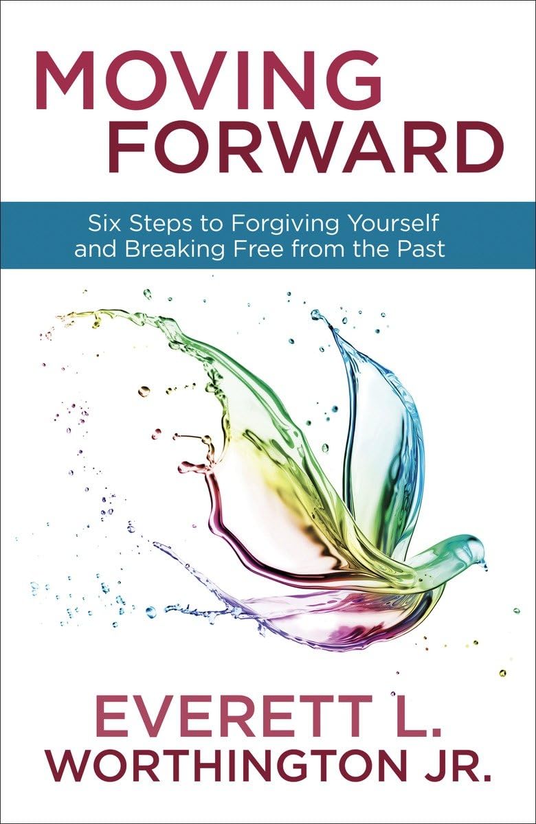 Moving Forward: Six Steps to Forgiving Yourself and Breaking Free from the Past,Used