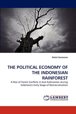 THE POLITICAL ECONOMY OF THE INDONESIAN RAINFOREST: A Rise of Forest Conflicts in East Kalimantan during Indonesia's Early Stage,Used