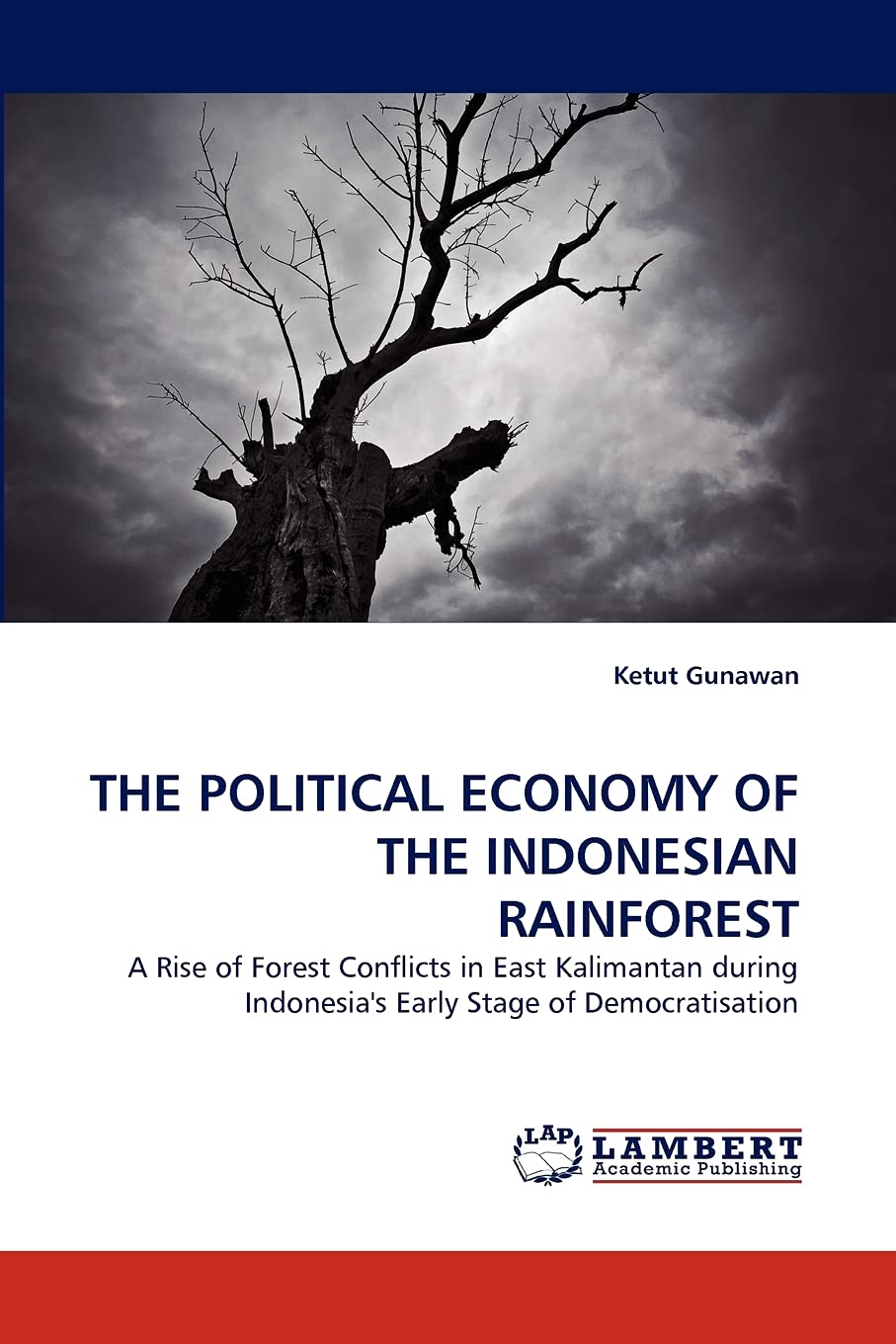THE POLITICAL ECONOMY OF THE INDONESIAN RAINFOREST: A Rise of Forest Conflicts in East Kalimantan during Indonesia's Early Stage,Used