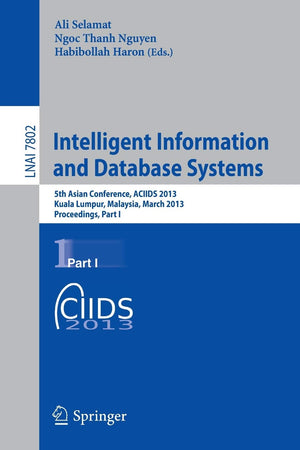 Intelligent Information and Database Systems: 5th Asian Conference, ACIIDS 2013, Kuala Lumpur, Malaysia, March 1820, 2013, Proc,Used