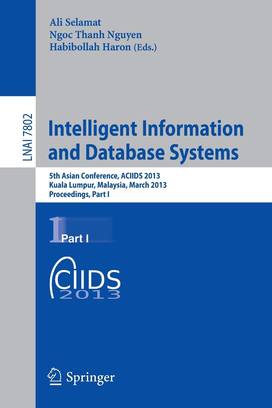 Intelligent Information and Database Systems: 5th Asian Conference, ACIIDS 2013, Kuala Lumpur, Malaysia, March 1820, 2013, Proc,Used