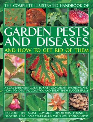 The Complete Illustrated Handbook of Garden Pests and Diseases and How to Get Rid of Them: A comprehensive guide to over 750 gar,Used