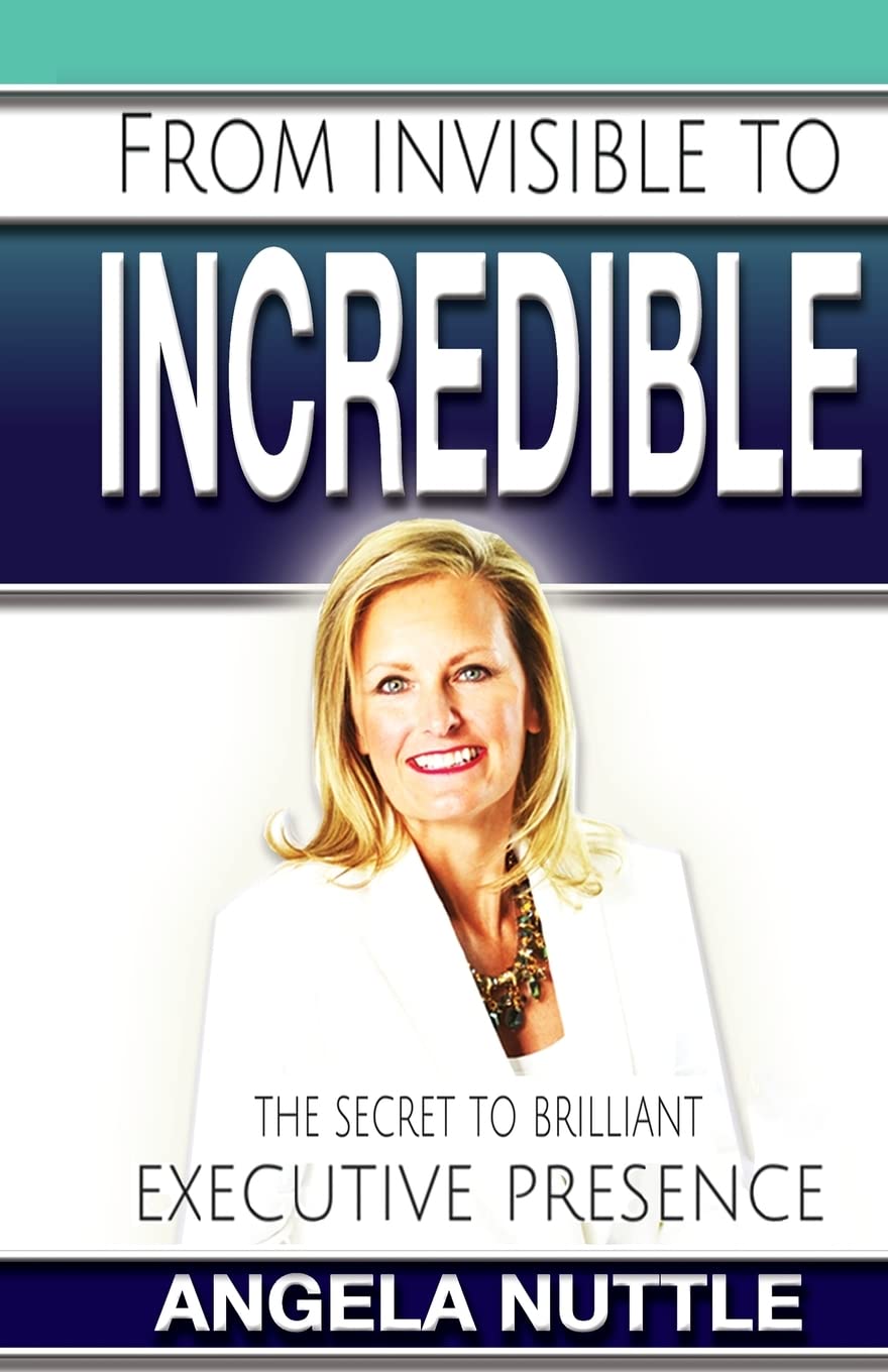 From Invisible to Incredible: The Secret to Brilliant Executive Presence,Used