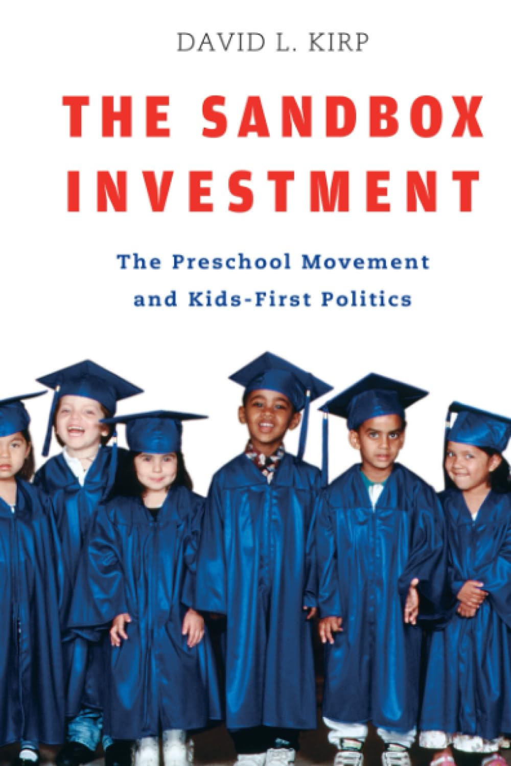 The Sandbox Investment: The Preschool Movement And Kidsfirst Politics,New