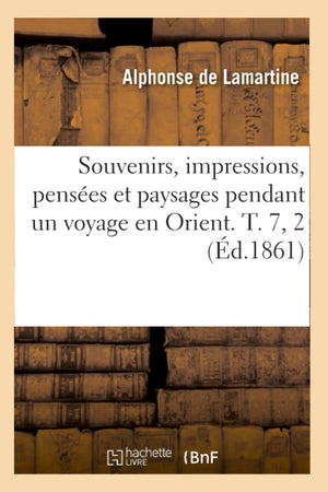 Souvenirs, Impressions, Penses Et Paysages Pendant Un Voyage En Orient. T. 7, 2 (D.1861) (Litterature) (French Edition),Used