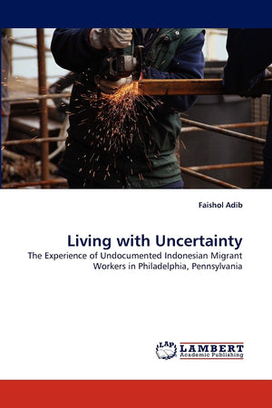 Living with Uncertainty: The Experience of Undocumented Indonesian Migrant Workers in Philadelphia, Pennsylvania,Used