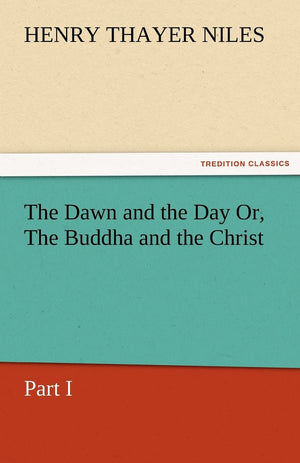 The Dawn and the Day Or, the Buddha and the Christ, Part I,Used