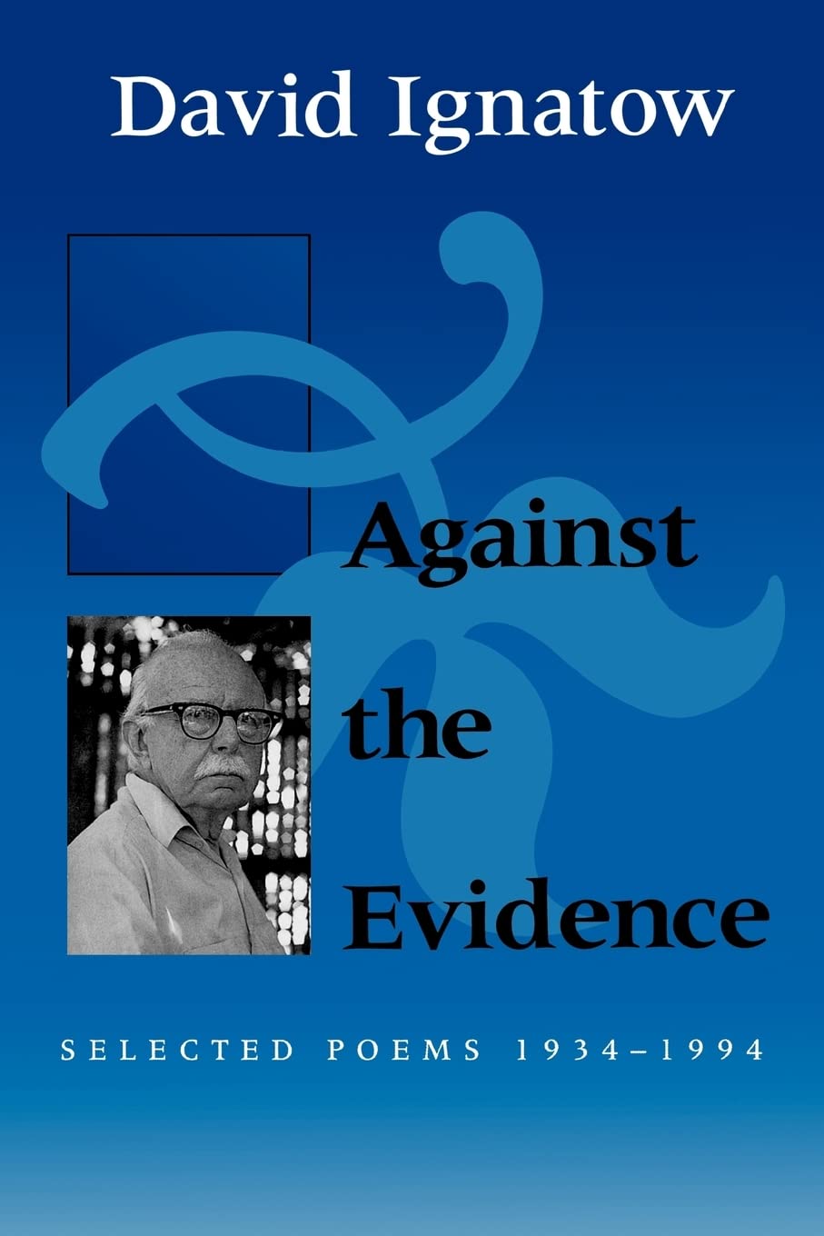 Against The Evidence: Selected Poems, 19341994 (Wesleyan Poetry Series),New