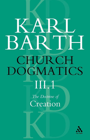 Church Dogmatics The Doctrine Of Creation: The Work Of Creation (Church Dogmatics) Iii.1
