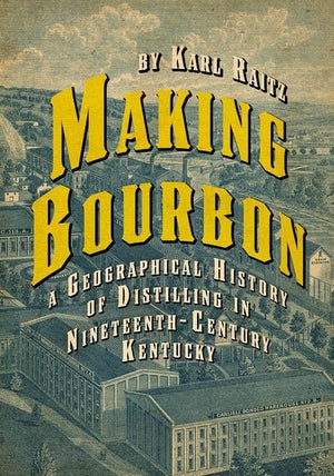 Making Bourbon: A Geographical History Of Distilling In Nineteenthcentury Kentucky,Used