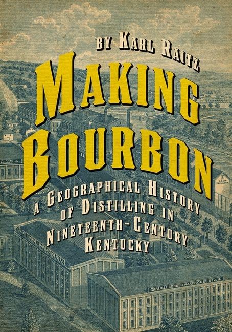 Making Bourbon: A Geographical History Of Distilling In Nineteenthcentury Kentucky,Used
