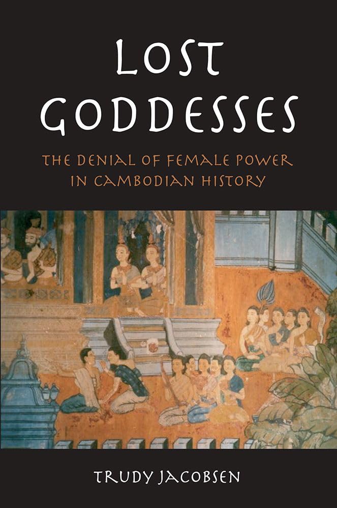 Lost Goddesses: The Denial of Female Power in Cambodian History,Used
