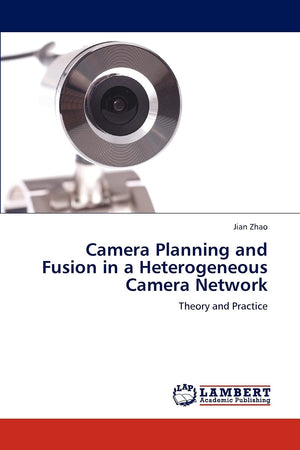 Camera Planning and Fusion in a Heterogeneous Camera Network: Theory and Practice,Used
