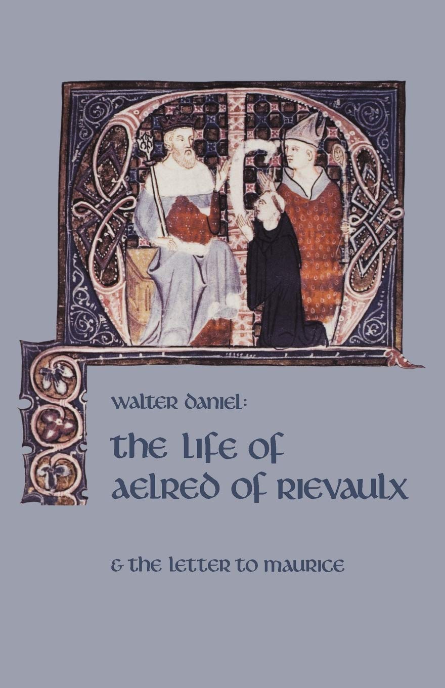 The Life Of Aelred Of Rievaulx: And the Letter to Maurice (Volume 57) (Cistercian Fathers Series)