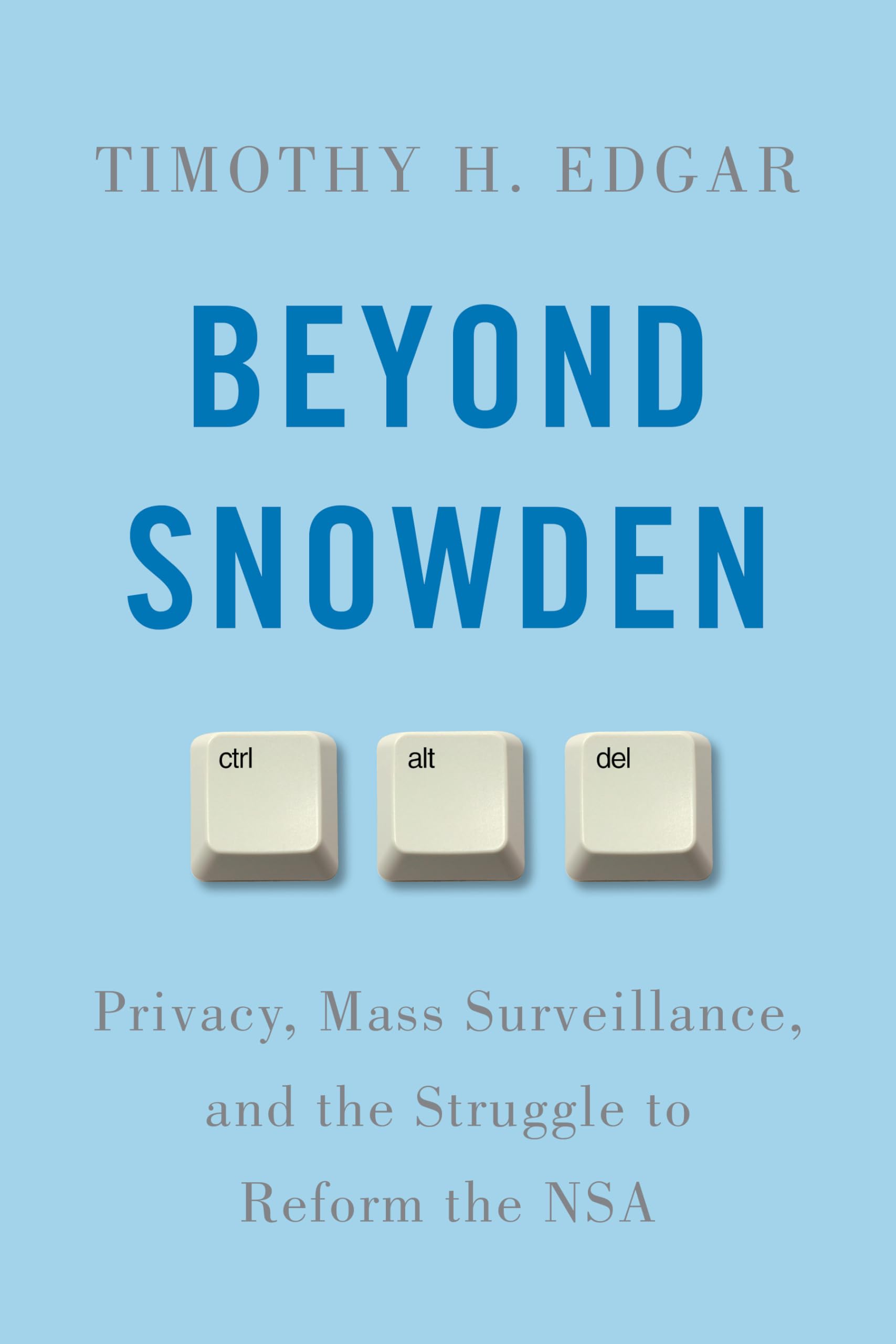 Beyond Snowden: Privacy, Mass Surveillance, And The Struggle To Reform The Nsa,New