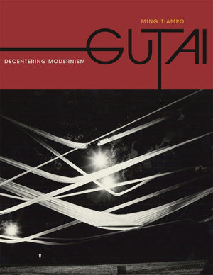 Gutai: Decentering Modernism,New