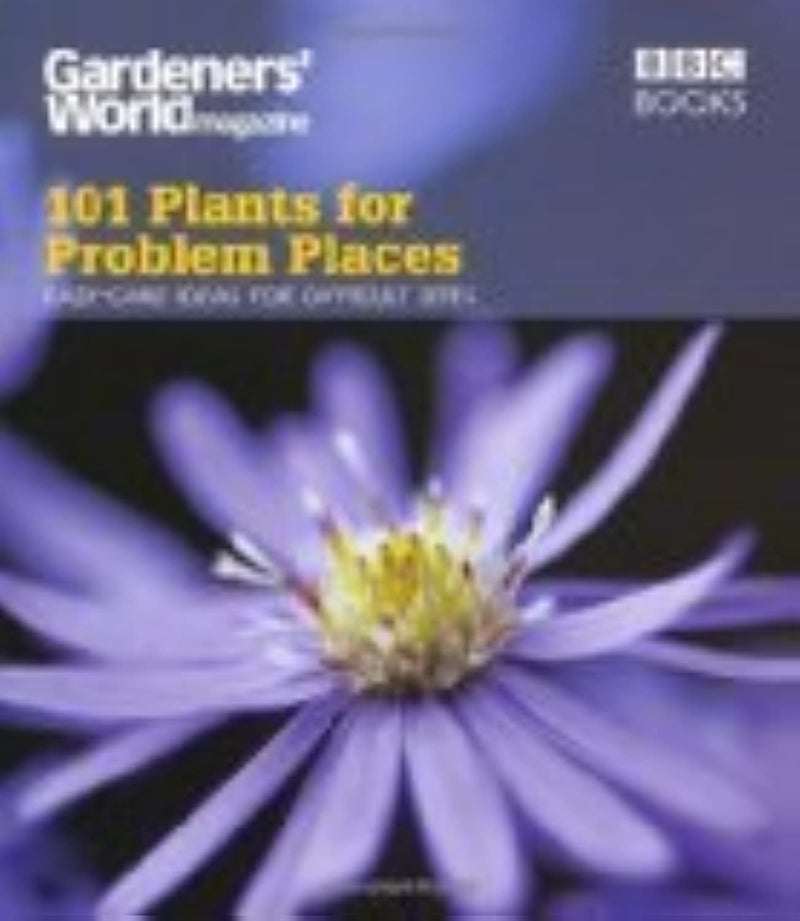 101 Plants for Problem Places: EasyCare Ideas for Difficult Sites (Gardeners' World Magazine 101),Used