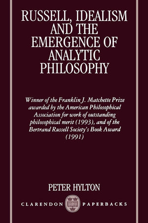 Russell, Idealism, and the Emergence of Analytic Philosophy (Clarendon Paperbacks)