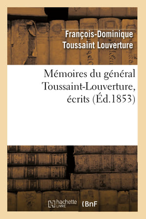 Mmoires Du Gnral Toussaintlouverture, Crits (D.1853) (Histoire) (French Edition),New