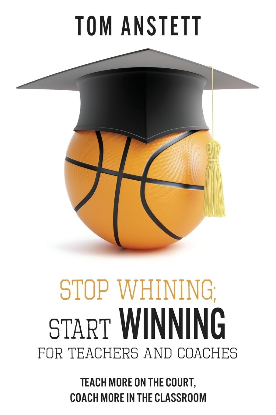 Stop Whining; Start Winning: For Teachers and Coaches,Used